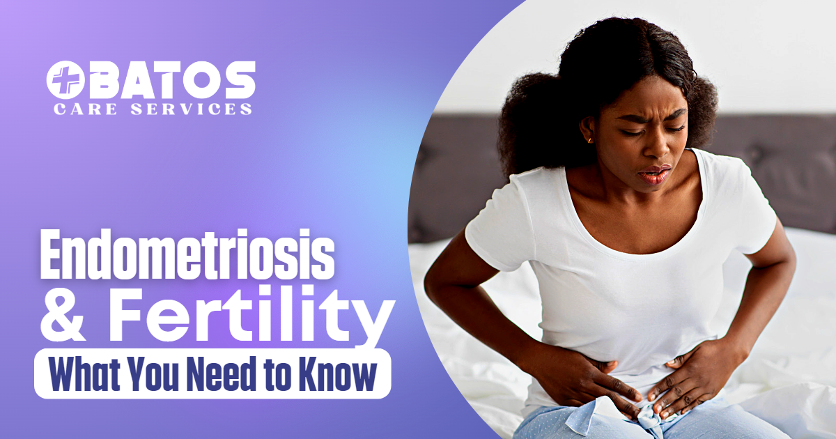 Endometriosis and Fertility: What You Need to Know